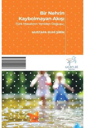Bir Nehrin Kaybolmayan Akışı-Türk Masalının Yeniden Doğuşu…