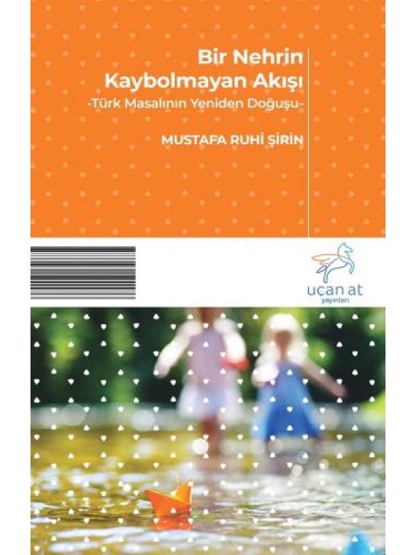 Bir Nehrin Kaybolmayan Akışı-Türk Masalının Yeniden Doğuşu…