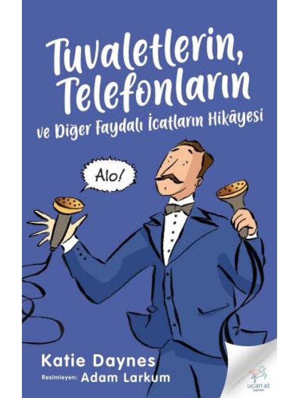 Tuvaletlerin, Telefonların Ve Diğer Faydalı İcatların Hikâyesi…