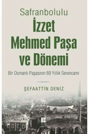 Safranbolulu İzzet Mehmed Paşa ve Dönemi…
