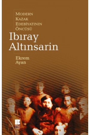 Modern Kazak Edebiyatının Öncüsü Ibıray Altınsarin…