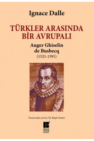 Türkler Arasında Bir Avrupalı Auger Ghiselin de Busbecq (1521-1591)…