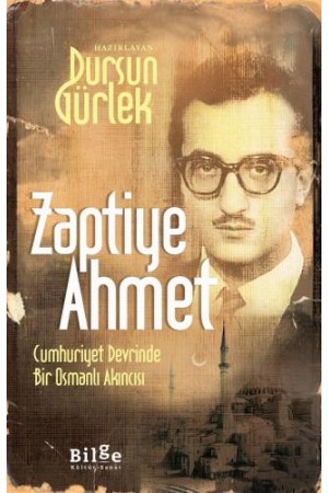Zaptiye Ahmet-Cumhuriyet Devrinde Bir Osmanlı Akıncısı…