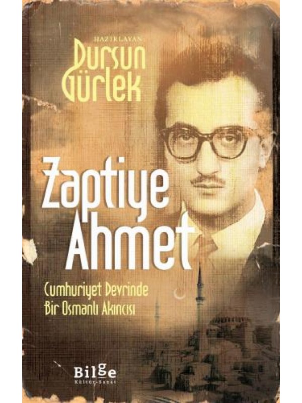 Zaptiye Ahmet-Cumhuriyet Devrinde Bir Osmanlı Akıncısı…