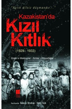 Kazakistan'da Kızıl Kıtlık (1929-1933)-Stalin'e Mektuplar-Anılar-…