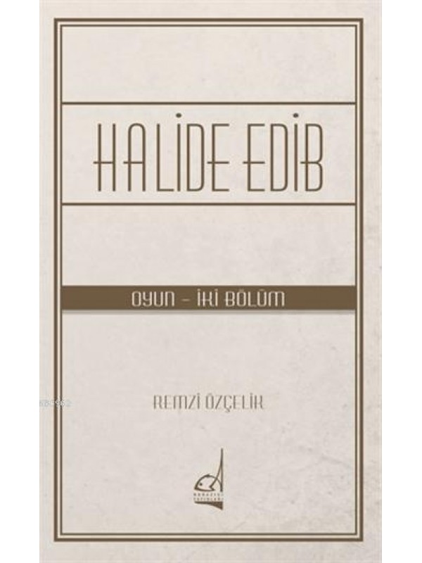 Halide Edib; Oyun - İki Bölüm…