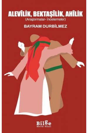 Alevîlik, Bektaşîlik, Ahîlik…