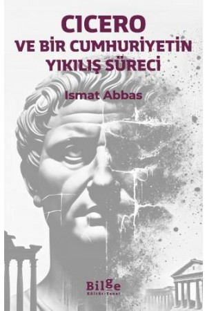Cicero ve Bir Cumhuriyetin Yıkılış Süreci…