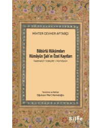 Bâbürlü Hükümdarı Hümâyûn Şah’ın Özel Kayıtları (Tezkiretü’l-Vakıyât-ı Hümâyûn)