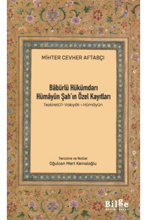 Bâbürlü Hükümdarı Hümâyûn Şah’ın Özel Kayıtları (Tezki…