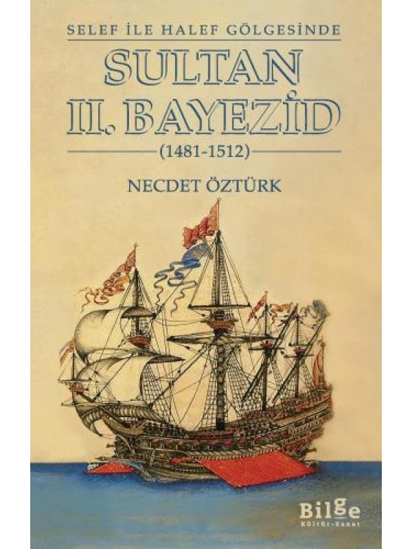 Selef ile Halef Gölgesinde SULTAN II. BAYEZİD (1481-1512)…