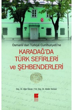 Osmanlı'dan Türkiye Cumhuriyetine Karadağ'da Türk Sefirleri ve Şe…