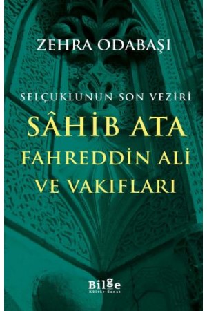 Selçuklunun Son Veziri Sâhib Ata Fahreddin Ali ve Vakıfları…