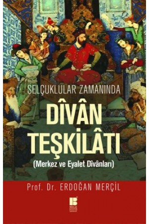 Selçuklular Zamanında Divan Teşkilatı (Merkez ve Eyalet Divanları…