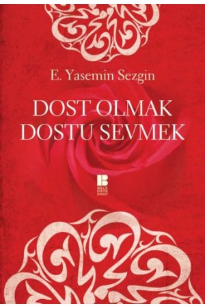 Dost Olmak Dostu Sevmek…