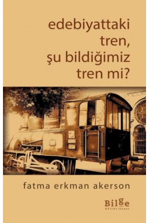 Edebiyattaki Tren, Şu Bildiğimiz Tren Değil mi?…
