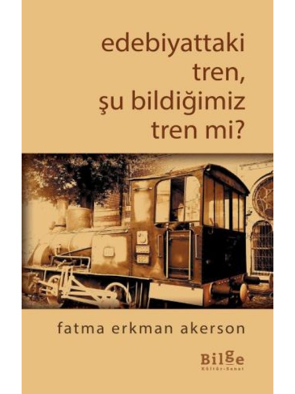 Edebiyattaki Tren, Şu Bildiğimiz Tren Değil mi?…