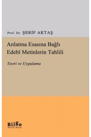 Anlatma Esasına Bağlı Edebi Metinlerin Tahlili-Teori ve Uygulama…