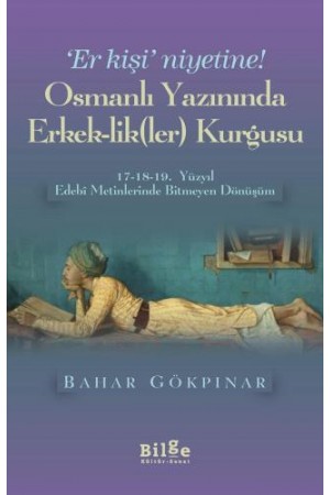 Er Kişi Niyetine-Osmanlı Yazınında Erkek-lik(ler) Kurgusu…
