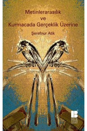 Metinlerarasılık ve Kurmacada Gerçeklik Üzerine…
