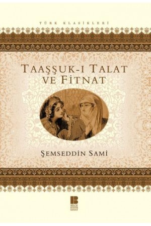 Taaşşuk-ı Talat ve Fitnat…