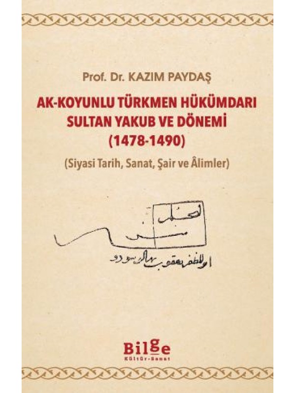Ak-Koyunlu Türkmen Hükümdarı Sultan Yakub ve Dönemi (1478-1490)…