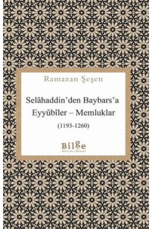 Selahaddin'den Baybars'a ;Eyyübiler– Memluklar (1193 - 1260)…