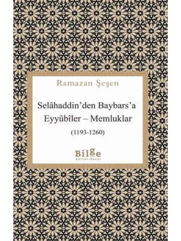 Selahaddin'den Baybars'a ;Eyyübiler– Memluklar (1193 - 1260)…