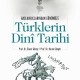 Türklerin Dinî Tarihi-Başlangıçlarından Günümüze
