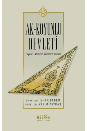 Ak-Koyunlu Devleti - Siyasî Tarihi ve Yönetim Yapısı