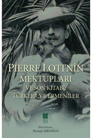 Pierre Lotı'nin Mektupları Ve Son Kitabı Türkler Ve Ermeniler…