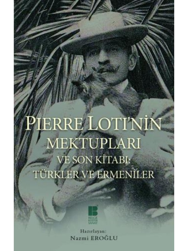 Pierre Lotı'nin Mektupları Ve Son Kitabı Türkler Ve Ermeniler…