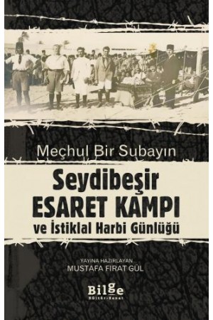 Meçhul Bir Subayın Seydibeşir Esaret Kampı ve İstiklal Harbi Gün…