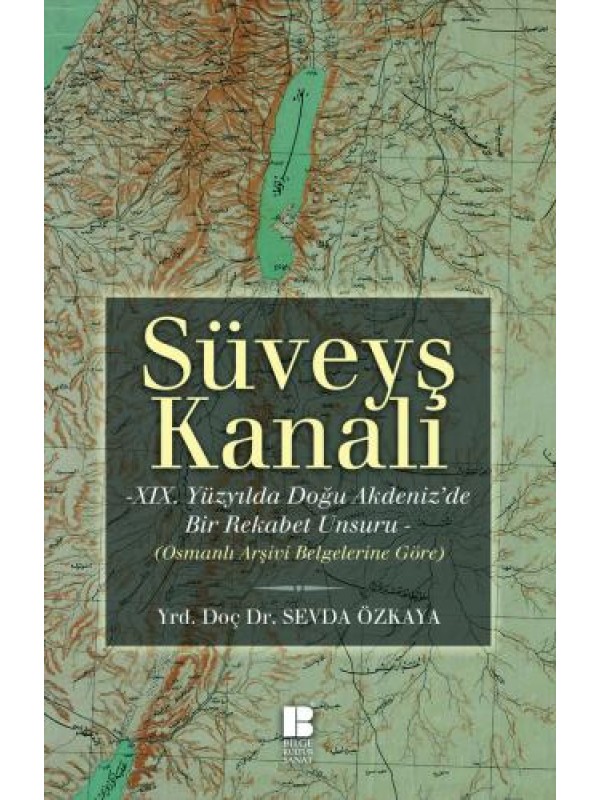 Süveyş Kanalı-XIX. Yüzyılda Doğuakdeniz'de Bir Rekabet Unsuru Olarak…