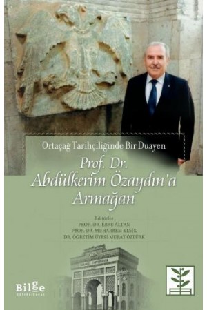 Prof. Dr. Abdülkerim Özaydın'a Armağan-Ortaçağ Tarihçiliğinde …