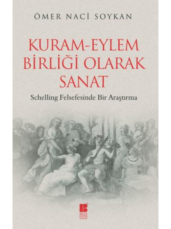 Kuram-Eylem Birliği Olarak Sanat-Schelling Felsefesinde Bir Araştırma…