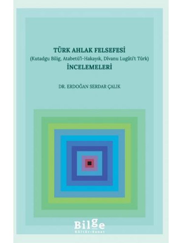 Türk Ahlak Felsefesi İncelemeleri (Kutadgu Bilig, Atabetü’l-Hakayık,…