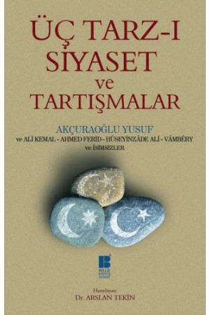 Üç Tarz-ı Siyaset ve Tartışmalar…
