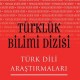 Türklük Bilimi Dizisi-Türk Dili Araştırmaları
